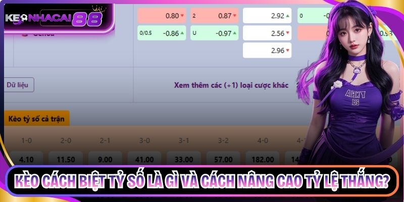 Kèo Cách Biệt Tỷ Số Là Gì Và Cách Nâng Cao Tỷ Lệ Thắng?