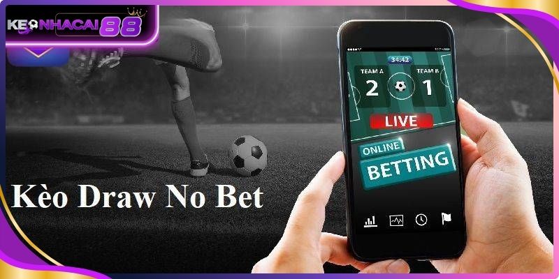 Hiểu đúng kèo draw no bet là gì?