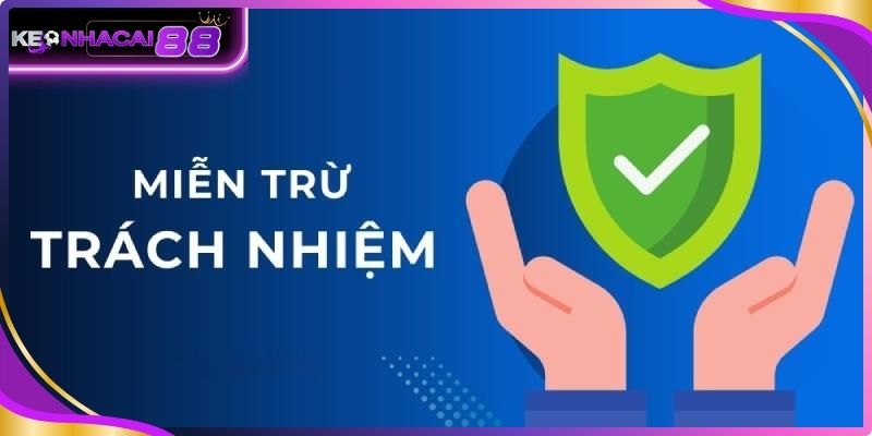 Miễn Trừ Trách Nhiệm Keonhacai888 Space Mới Nhất 2026 3 Khi nào cần chú ý miễn trừ trách nhiệm?